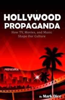 9781943591091-1943591091-Hollywood Propaganda: How TV, Movies, and Music Shape Our Culture