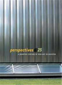 9780936080901-0936080906-Perspectives@25: A Quarter-Century of New Art in Houston