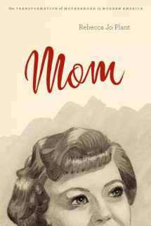 9780226670225-0226670228-Mom: The Transformation of Motherhood in Modern America