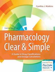 9780803666528-0803666527-Pharmacology Clear and Simple: A Guide to Drug Classifications and Dosage Calculations