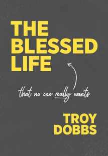 9781939881205-193988120X-The Blessed Life: That No One Really Wants