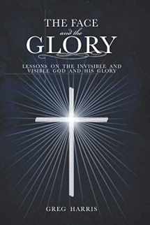 9781934952450-1934952451-The Face and the Glory: Lessons on the Invisible and Visible God and His Glory