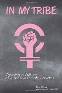 9781644670729-1644670720-In My Tribe: Creating a Culture of Kickass in Female Athletes