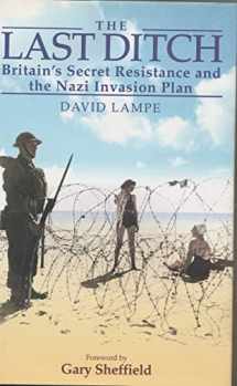 9781853677304-1853677302-The Last Ditch: Britain's Secret Resistance and the Nazi Invasion Plan