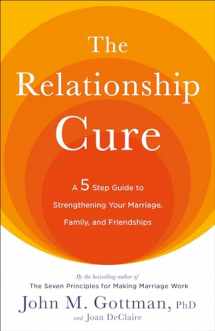 9780609809532-0609809539-The Relationship Cure: A 5 Step Guide to Strengthening Your Marriage, Family, and Friendships
