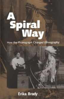 9781578061747-1578061741-A Spiral Way: How the Phonograph Changed Ethnography