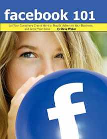 9781936560127-1936560127-Facebook 101: Let Your Customers Create Word of Mouth, Advertise Your Business, and Grow Your Sales