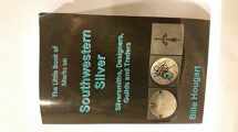 9780971120228-0971120226-The Little Book of Marks on Southwestern Silver: Silversmiths, Designers, Guilds & Traders