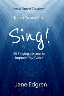 9781797646473-1797646478-Vocal Fitness Training's Teach Yourself to Sing!: 20 Singing Lessons to Improve Your Voice (Book, Online Audio, Instructional Videos and Interactive Practice Plans)