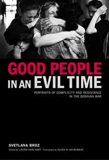 9781590511961-1590511964-Good People in an Evil Time: Portraits of Complicity and Resistance in the Bosnian War