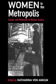 9780520204652-0520204654-Women in the Metropolis: Gender and Modernity in Weimar Culture (Weimar and Now: German Cultural Criticism) (Volume 11)