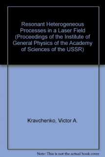 9780941743709-0941743705-Resonant Heterogeneous Processes in a Laser Field (PROCEEDINGS OF THE INSTITUTE OF GENERAL PHYSICS OF THE ACADEMY OF SCIENCES OF THE USSR)