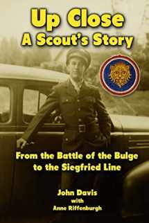 9781475028690-1475028695-Up Close - A Scout's Story: From the Battle of the Bulge to the Siegfried Line