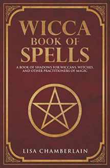 9781535421072-153542107X-Wicca Book of Spells: A Book of Shadows for Wiccans, Witches, and Other Practitioners of Magic (Wicca Spell Books Series)