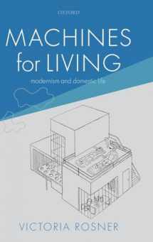 9780198845195-0198845197-Machines for Living: Modernism and Domestic Life