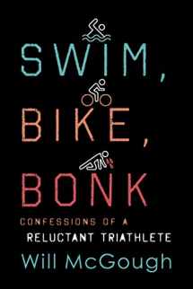 9781493041626-1493041622-Swim, Bike, Bonk: Confessions of a Reluctant Triathlete