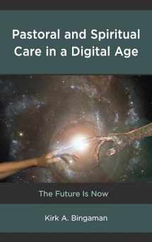 9781498553414-1498553419-Pastoral and Spiritual Care in a Digital Age: The Future Is Now (Emerging Perspectives in Pastoral Theology and Care)