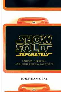 9780814732342-0814732348-Show Sold Separately: Promos, Spoilers, and Other Media Paratexts