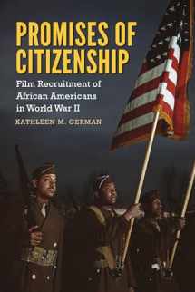 9781496823335-1496823338-Promises of Citizenship: Film Recruitment of African Americans in World War II (Race, Rhetoric, and Media Series)