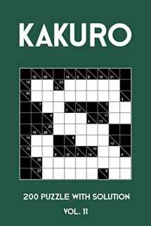 9781701612853-1701612852-Kakuro 200 Puzzle With Solution Vol. 11: Cross Sums Puzzle Book, hard,10x10, 2 puzzles per page