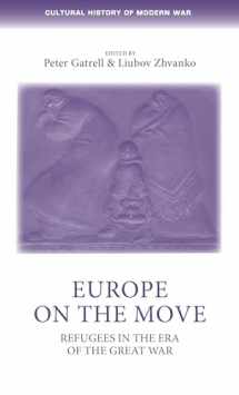 9781526139351-1526139359-Europe on the move: Refugees in the era of the Great War (Cultural History of Modern War)