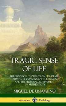 9781387998937-1387998935-Tragic Sense of Life: Philosophical Thoughts on Life, Death, Adversity, Consciousness, Religion and the Personal Achievement of Authenticity (Hardcover)