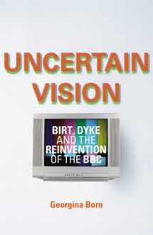 9780436205620-0436205629-Uncertain Vision: Birt, Dyke and the Reinvention of the BBC