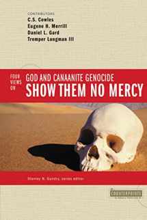 9780310245681-0310245680-Show Them No Mercy: 4 Views on God and Canaanite Genocide