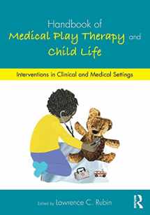 9781138690011-1138690015-Handbook of Medical Play Therapy and Child Life: Interventions in Clinical and Medical Settings