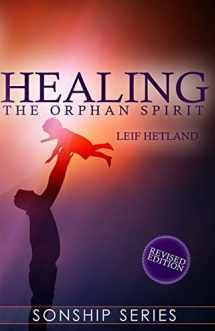 9781482648089-1482648083-Healing the Orphan Spirit Revised Edition (Sonship Series)