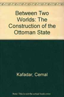 9780520088078-0520088077-Between Two Worlds: The Construction of the Ottoman State