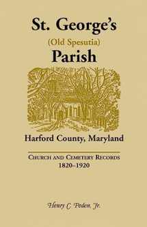 9781585497423-1585497428-St. George’s (Old Spesutia) Parish, Harford County, Maryland: Church and Cemetery Records, 1820-1920