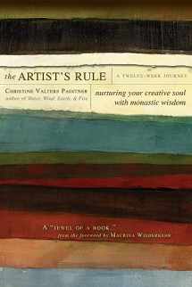 9781933495293-1933495294-The Artist's Rule: Nurturing Your Creative Soul with Monastic Wisdom
