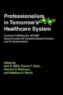 9781555720377-1555720374-Professionalism in Tomorrow's Healthcare System: Towards Fulfilling the ACGME Requirements for Systems-Based Practice and Professionalism