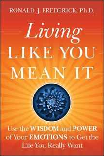 9780470496718-0470496711-Living Like You Mean It: Use the Wisdom and Power of Your Emotions to Get the Life You Really Want