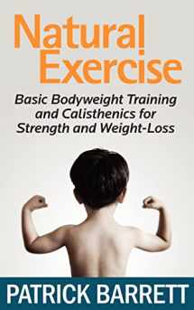9781467965699-1467965693-Natural Exercise: Basic Bodyweight Training and Calisthenics for Strength and Weight-loss