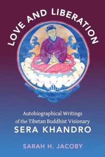 9780231147699-0231147694-Love and Liberation: Autobiographical Writings of the Tibetan Buddhist Visionary Sera Khandro