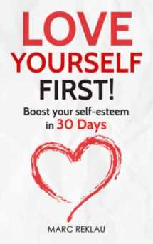 9781981028467-1981028463-Love Yourself First!: Boost your self-esteem in 30 Days (Change your habits, change your life)
