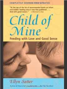 9780923521516-0923521518-Child of Mine: Feeding with Love and Good Sense, Revised and Updated Edition