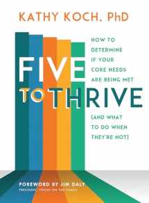 9780802419613-0802419615-Five to Thrive: How to Determine If Your Core Needs Are Being Met (and What to Do When They're Not)