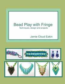 9781500777418-1500777412-Bead Play with Fringe: Techniques, Design and Projects
