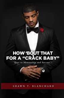 9781534680043-1534680047-How 'Bout That For A Crack Baby: Keys to Mentorship and Success