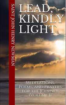 9781698394893-1698394896-Lead, Kindly Light: Meditations, Poems, and Prayers for the Journey (Volume 1) (Spirituality of St. John Henry Newman)