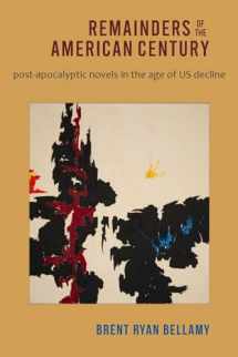 9780819580320-0819580325-Remainders of the American Century: Post-Apocalyptic Novels in the Age of US Decline
