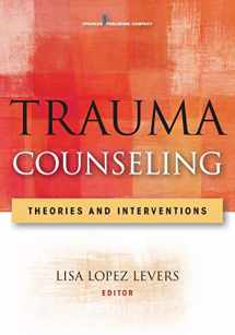 9780826106834-0826106838-Trauma Counseling: Theories and Interventions