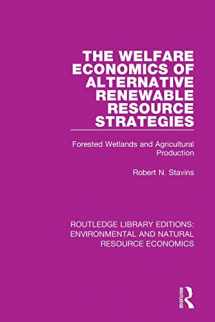 9781138083677-1138083674-The Welfare Economics of Alternative Renewable Resource Strategies: Forested Wetlands and Agricultural Production (Routledge Library Editions: Environmental and Natural Resource Economics)