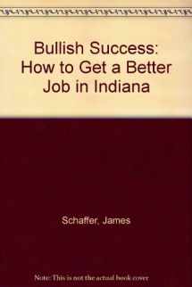 9780918521002-0918521009-Bullish Success: How to Get a Better Job in Indiana
