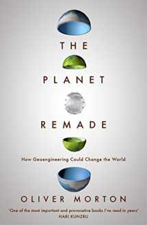 9781783780983-1783780983-The Planet Remade: How Geoengineering Could Change the World [Paperback] Oliver Morton