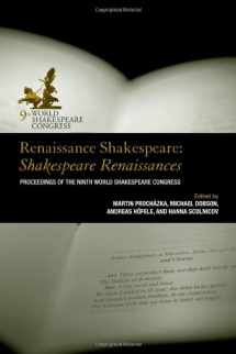 9781611494600-1611494605-Renaissance Shakespeare: Shakespeare Renaissances: Proceedings of the Ninth World Shakespeare Congress (The World Shakespeare Congress Proceedings)