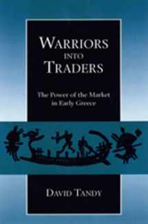 9780520202696-0520202694-Warriors into Traders: The Power of the Market in Early Greece (Classics and Contemporary Thought)
